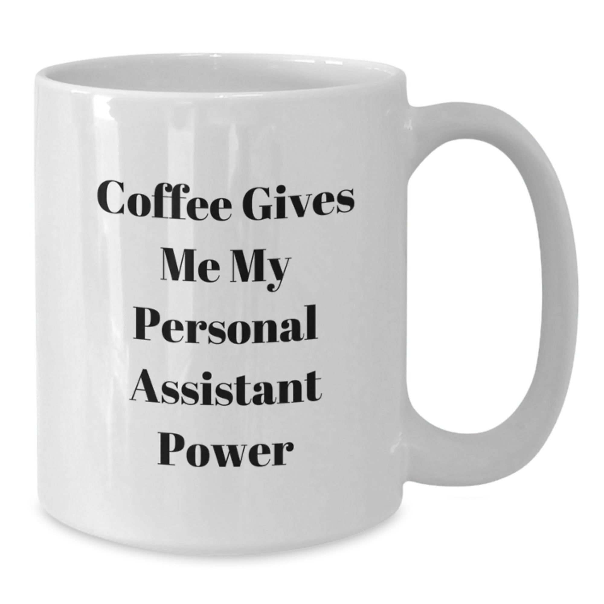 Funny Personal Assistant Christmas Unique Gifts for Men Women Friends Family - Coffee Gives Me My Personal Assistant Power White Coffee Mug - Additional