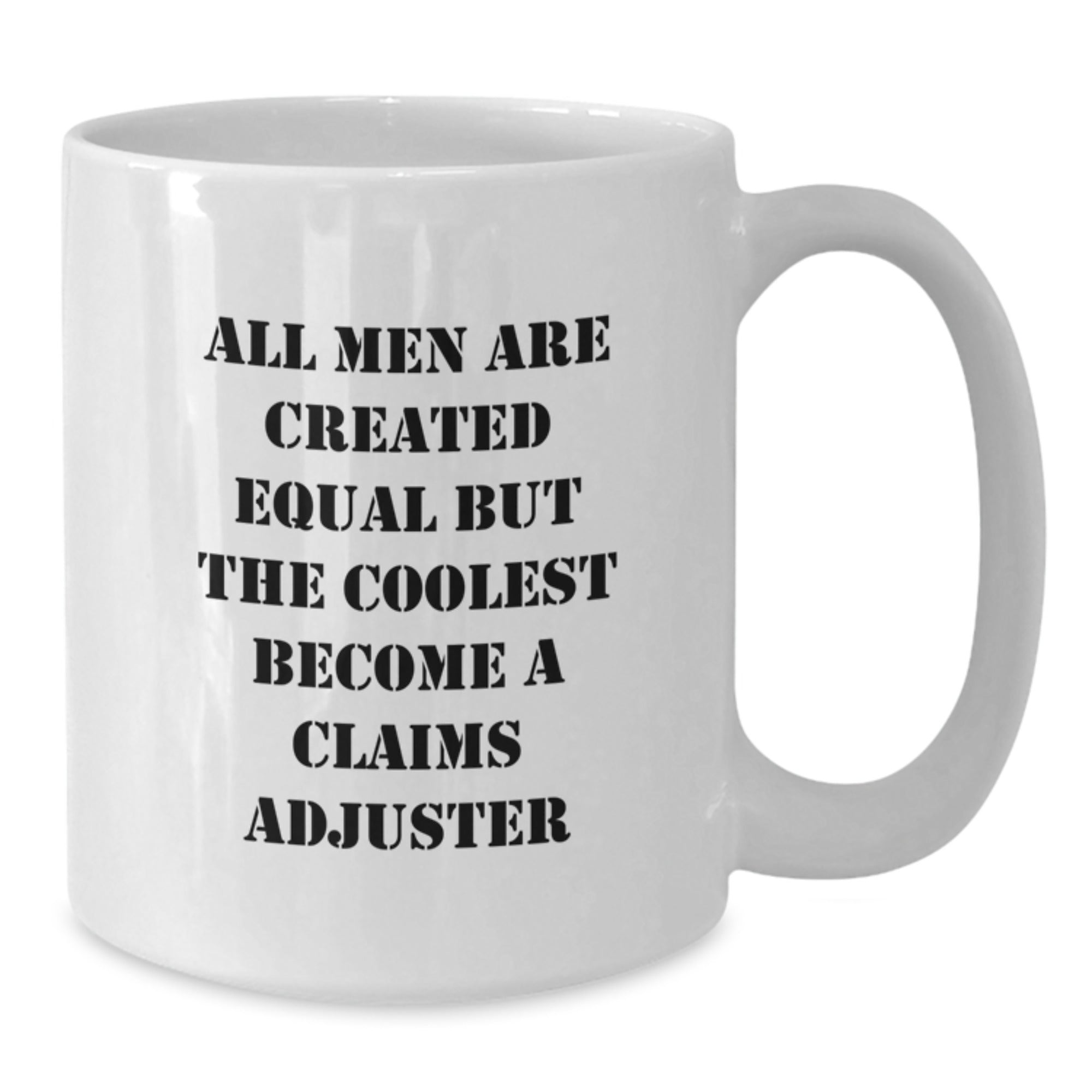 Funny Claims Adjuster Gifts from Family on Father's Day - White Coffee Mug - All Men Are Created Equal But The Coolest Become A Claims Adjuster - Additional