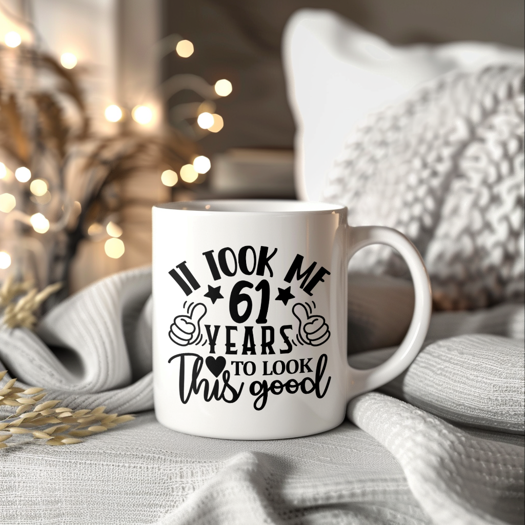 Funny 61 Year Old Birthday Mug – It Took Me 61 Years To Look This Good, 11oz or 15oz Double-Sided Ceramic Coffee Cup