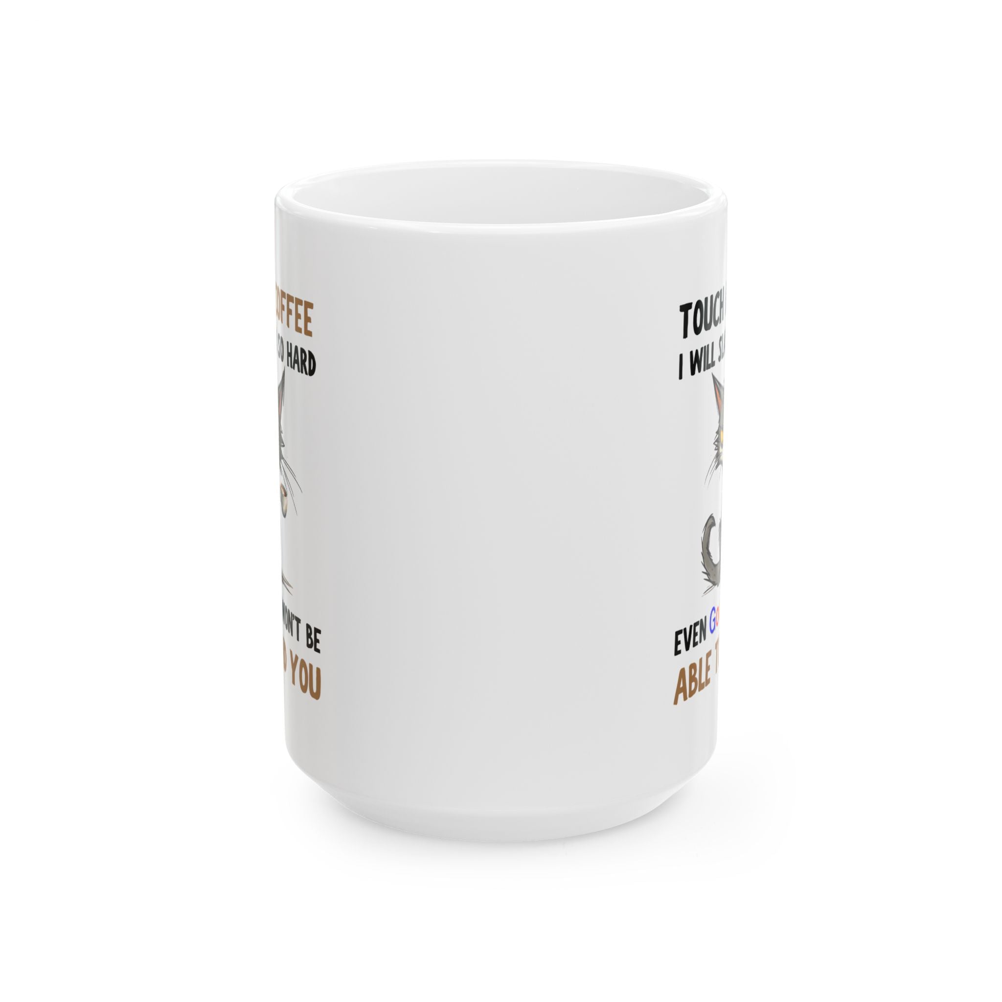 Funny Cat Coffee Mug — “Touch My Coffee I Will Slap You So Hard” (11oz & 15oz)
