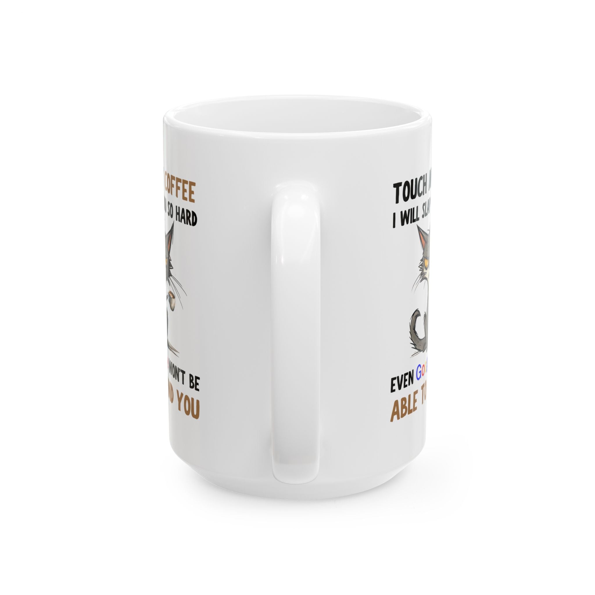 Funny Cat Coffee Mug — “Touch My Coffee I Will Slap You So Hard” (11oz & 15oz)