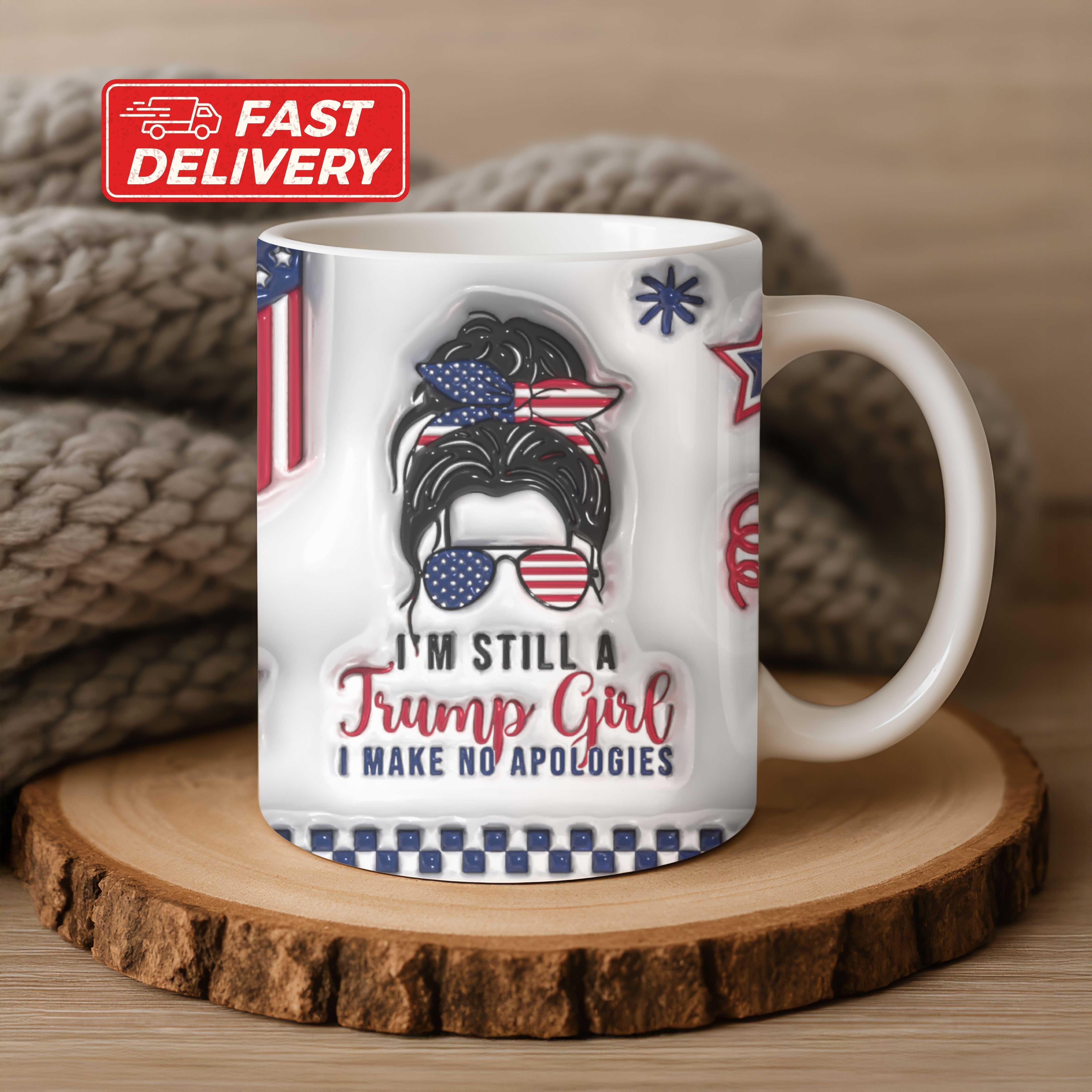 Funny Trump Supporter Mug, I’m Still a Trump Girl Coffee Mug, 3D Look Design, 11oz or 15oz