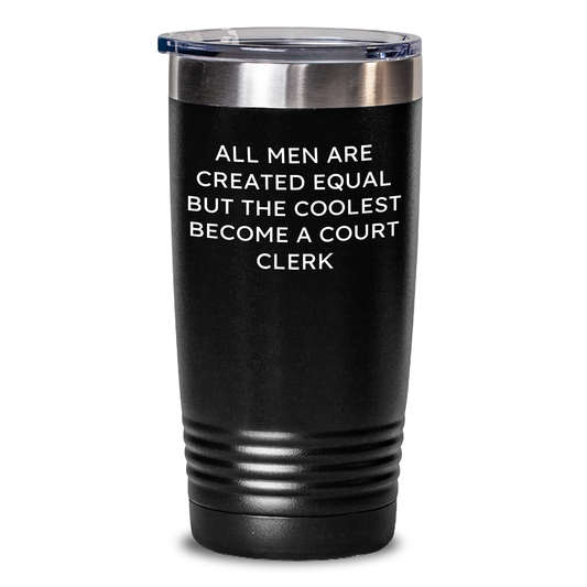 Funny Court Clerk Gifts from Men - 'All Men Are Created Equal But The Coolest Become A Court Clerk' Tumbler, Perfect for Mother's Day - Main