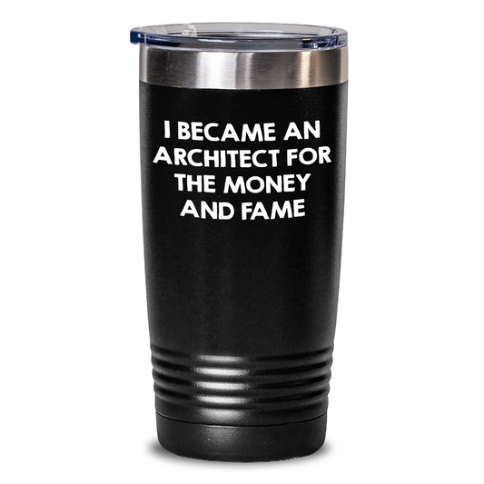 Funny Architect Gifts for Mother's Day - 'I Became An Architect For The Money And Fame' Tumbler for Her, Gifts from Men to Women, Unique Presents for Coworkers, Friends, and Family - Main