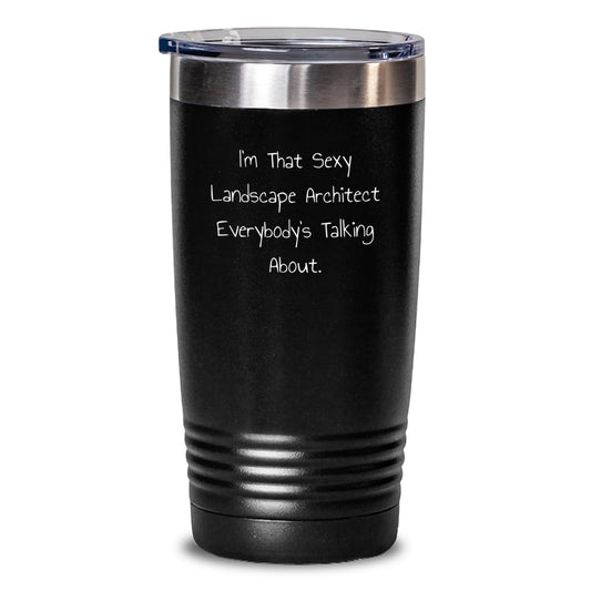 Sexy Landscape Architect Gifts for Him or Her, Funny Tumbler for Graduation from Friends, Coworkers, or Family - 'I'm That Sexy Landscape Architect Everybody's Talking About.' - Main