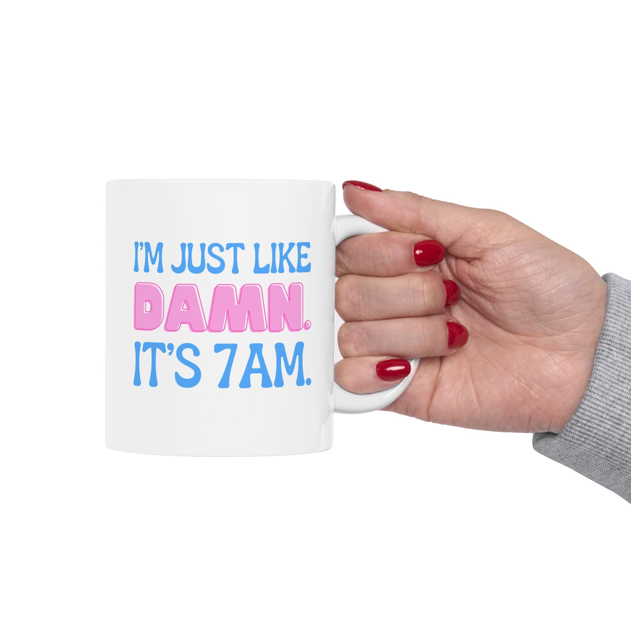 Swiftea Mug I'm Like Damn Its 7am Ceramic 11oz or 15oz Cup