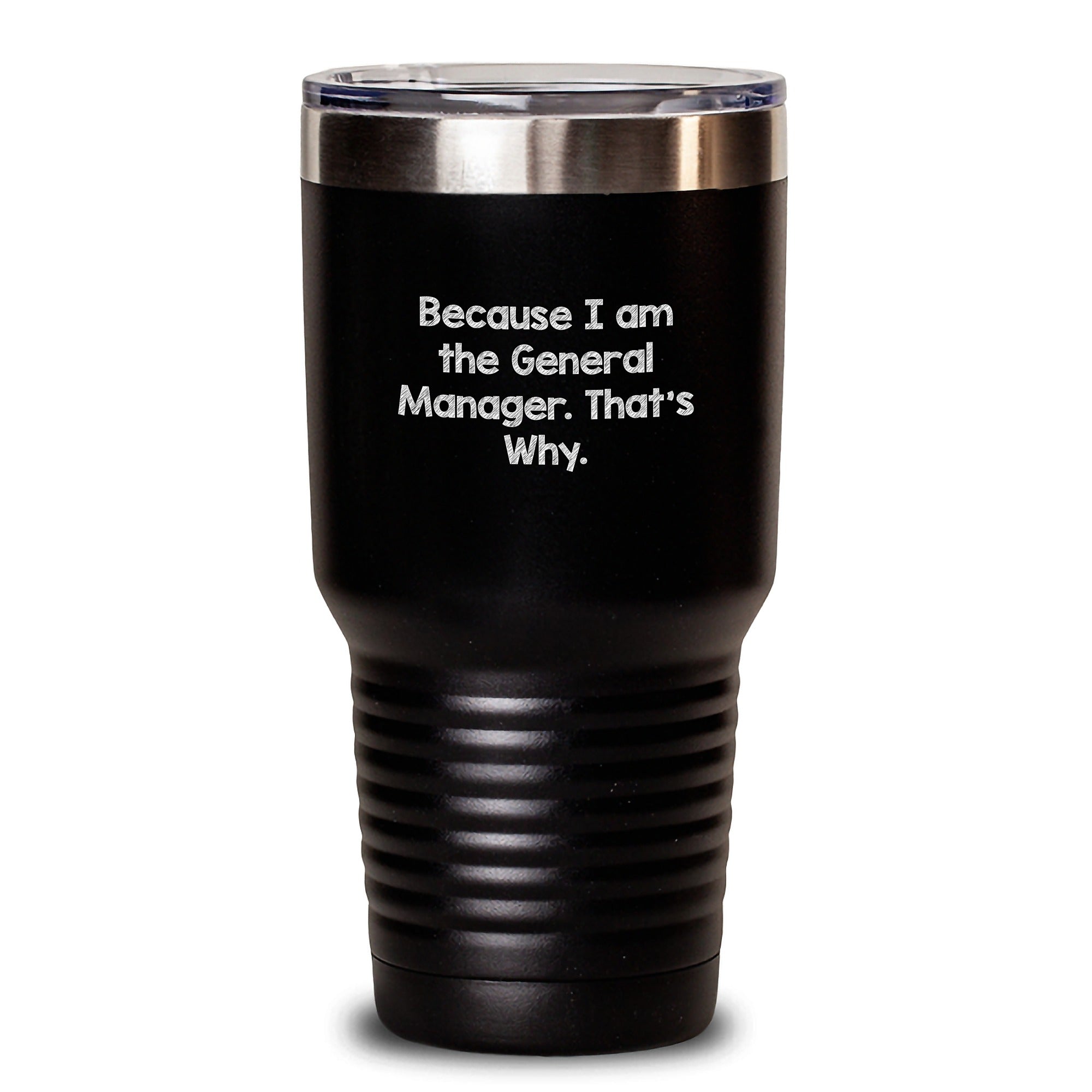Funny General Manager Gifts from Men for Christmas Unique Tumblers, 'Because I Am The General Manager. That's Why.' - Main