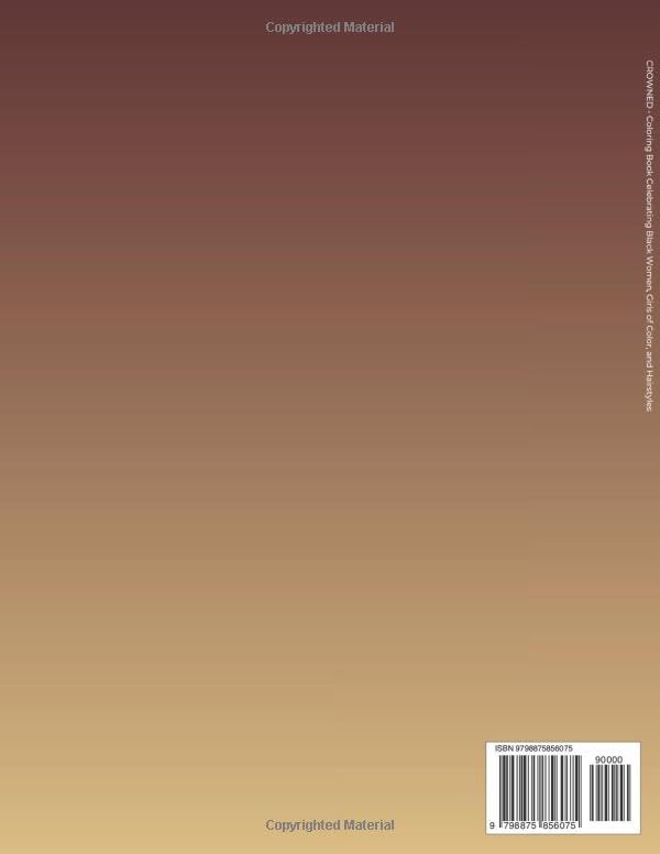 Crowned: Coloring Book Celebrating Black Women, Girls of Color, and Hairstyles - African American Woman Portraits - Gift for Teens & Adults