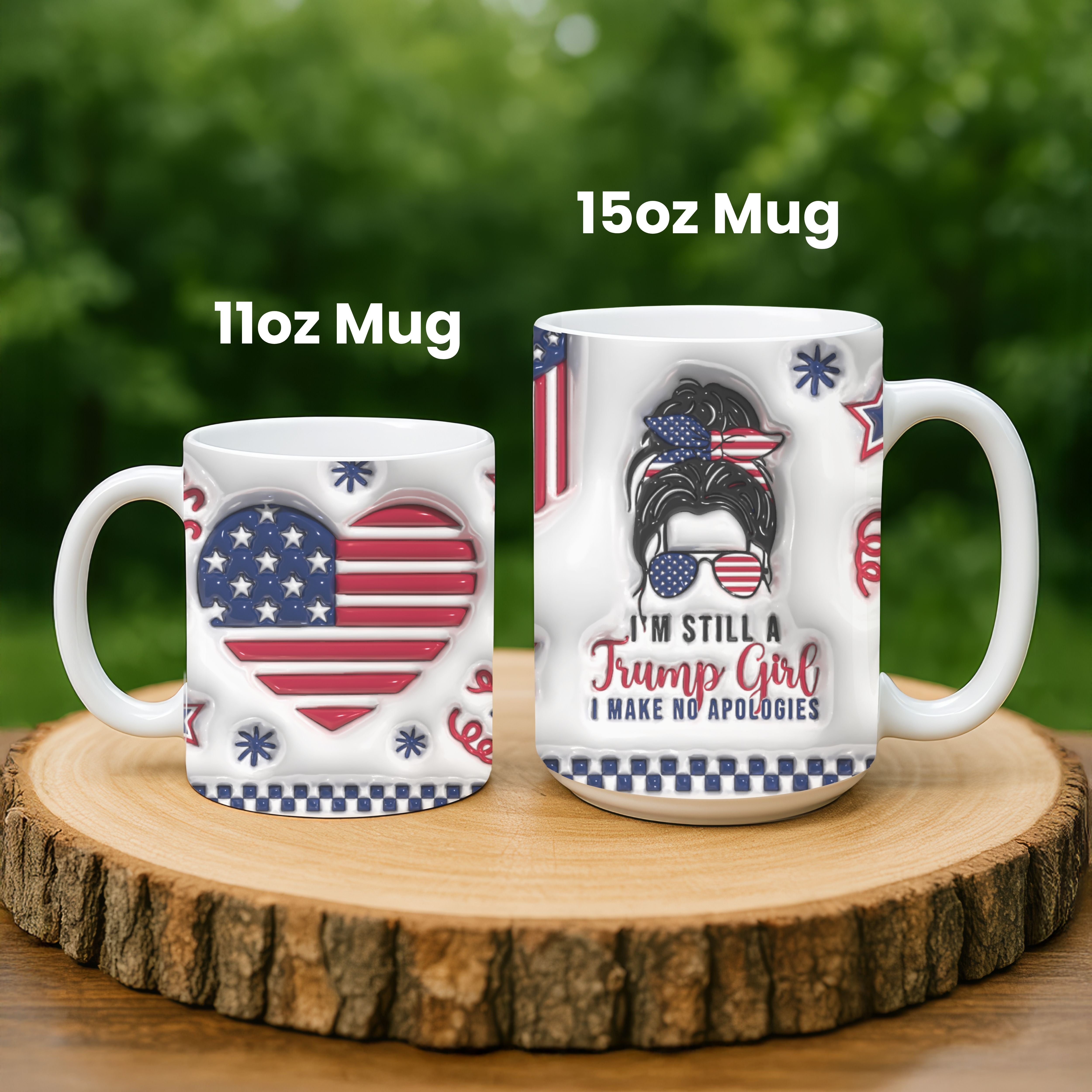 Funny Trump Supporter Mug, I’m Still a Trump Girl Coffee Mug, 3D Look Design, 11oz or 15oz