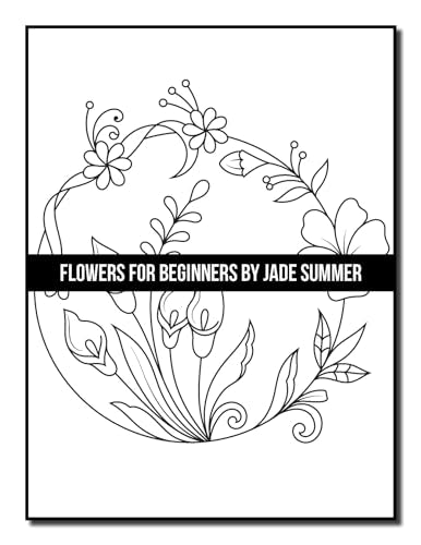 Flowers for Beginners: An Adult Coloring Book with Fun, Easy, and Relaxing Coloring Pages (Easy Coloring Books)