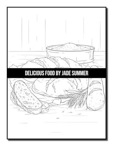 Delicious Food: An Adult Coloring Book with Decadent Desserts, Luscious Fruits, Relaxing Wines, Fresh Vegetables, Juicy Meats, Tasty Junk Foods, and More!