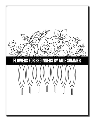 Flowers for Beginners: An Adult Coloring Book with Fun, Easy, and Relaxing Coloring Pages (Easy Coloring Books)