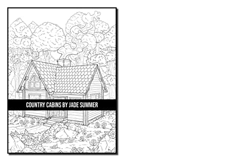 Country Cabins Coloring Book: For Adults with Rustic Cabins, Charming Interior Designs, Beautiful Landscapes, and Peaceful Nature Scenes (Country Coloring Books)