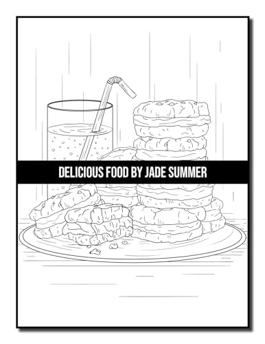 Delicious Food: An Adult Coloring Book with Decadent Desserts, Luscious Fruits, Relaxing Wines, Fresh Vegetables, Juicy Meats, Tasty Junk Foods, and More!