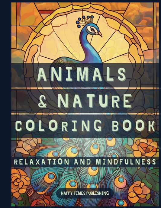 Animals and Nature Coloring Book - Stained Glass Edition: Adult & Kids Coloring Book with Animals, Landscapes, Trees, Flowers, in Bold Stained Glass Style, for Relaxation and Stress Relief