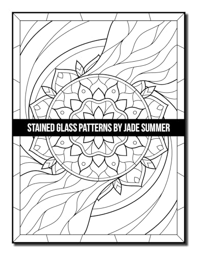 Stained Glass Patterns: An Adult Coloring Book with 50 Inspirational Window Designs and Easy Patterns for Relaxation (Stained Glass Coloring Books)