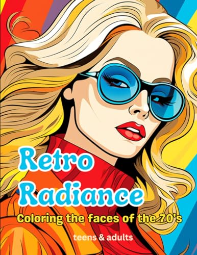 Retro Radiance: Coloring the faces of the 70's: Coloring Book for teens and adults