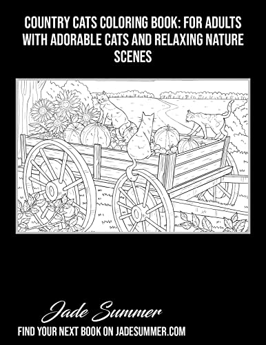 Country Cats Coloring Book: For Adults with Adorable Cats and Relaxing Nature Scenes (Country Coloring Books)