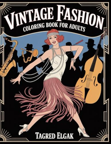 Vintage Fashion Coloring Book for Adults: Elegant Women, Classic Dresses & Timeless Accessories from Past Eras