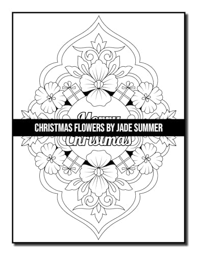 Christmas Flowers: An Adult Coloring Book with Cute Holiday Designs and Relaxing Flower Patterns for Christmas Lovers (Christmas Coloring Books)