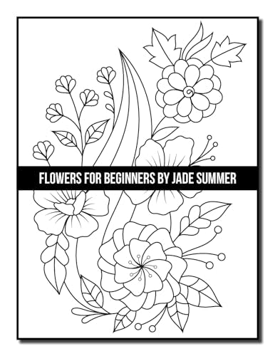 Flowers for Beginners: An Adult Coloring Book with Fun, Easy, and Relaxing Coloring Pages (Easy Coloring Books)