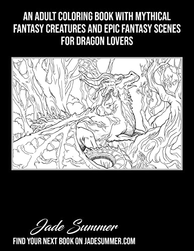 Dragons: An Adult Coloring Book with Mythical Fantasy Creatures and Epic Fantasy Scenes for Dragon Lovers