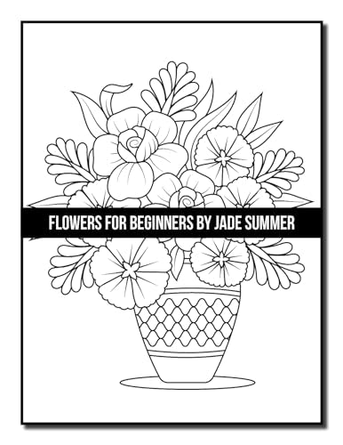 Flowers for Beginners: An Adult Coloring Book with Fun, Easy, and Relaxing Coloring Pages (Easy Coloring Books)