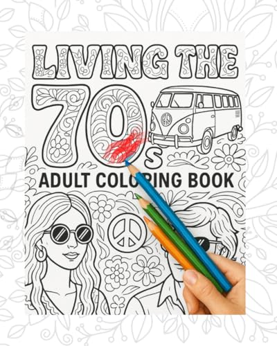 LIVING THE 70: A Groovy Adult Coloring Book with 34 Retro 1970s Designs for Relaxation, Stress Relief, and Creative Fun