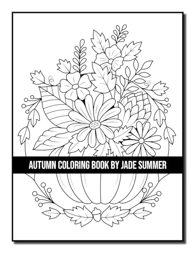 Autumn Coloring Book: For Adults with Beautiful Flowers, Adorable Animals, Fun Characters, and Relaxing Fall Designs
