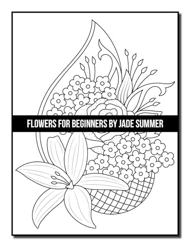 Flowers for Beginners: An Adult Coloring Book with Fun, Easy, and Relaxing Coloring Pages (Easy Coloring Books)
