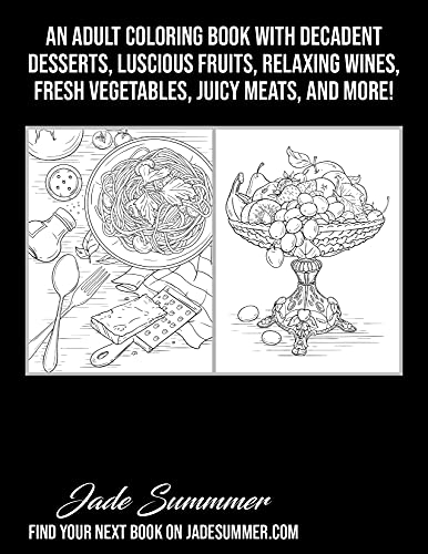 Delicious Food: An Adult Coloring Book with Decadent Desserts, Luscious Fruits, Relaxing Wines, Fresh Vegetables, Juicy Meats, Tasty Junk Foods, and More!