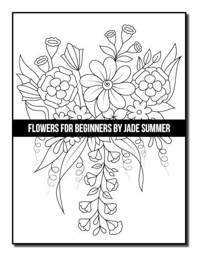 Flowers for Beginners: An Adult Coloring Book with Fun, Easy, and Relaxing Coloring Pages (Easy Coloring Books)