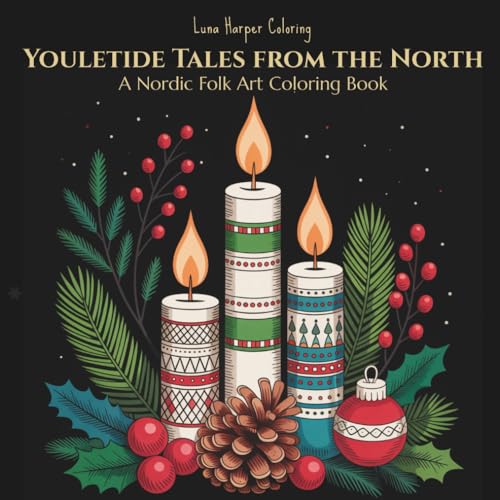 Yuletide Tales from the North: A Nordic & Scandinavian Folk Art Christmas Coloring Book for Adults – Enchanted Holiday Scenes, Festive Folk Art Motifs & Christmas Ornament Designs