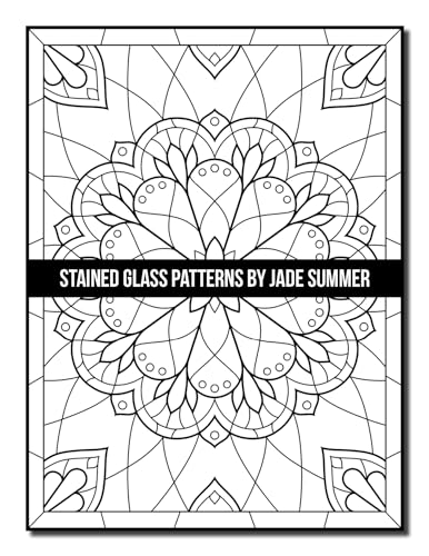 Stained Glass Patterns: An Adult Coloring Book with 50 Inspirational Window Designs and Easy Patterns for Relaxation (Stained Glass Coloring Books)