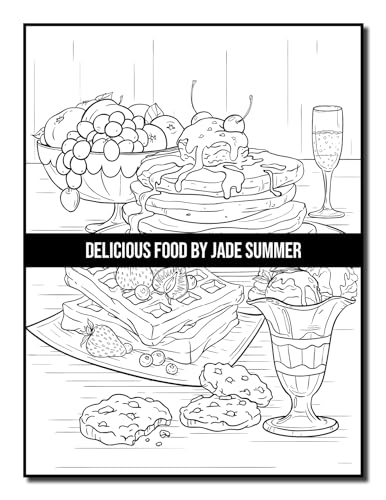 Delicious Food: An Adult Coloring Book with Decadent Desserts, Luscious Fruits, Relaxing Wines, Fresh Vegetables, Juicy Meats, Tasty Junk Foods, and More!