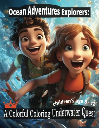Ocean Adventures Explorers: A Colorful Coloring Underwater Quest for children aged 8-12: Children's coloring quests adventures. Dive into a World of Colors Beneath the Waves!