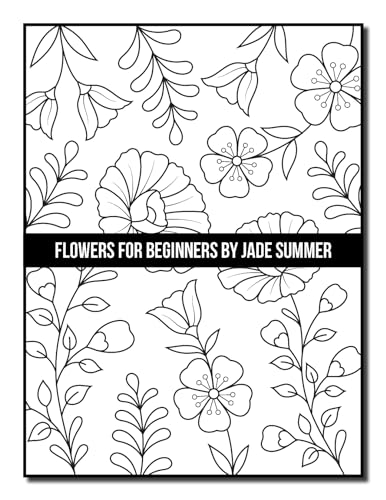 Flowers for Beginners: An Adult Coloring Book with Fun, Easy, and Relaxing Coloring Pages (Easy Coloring Books)