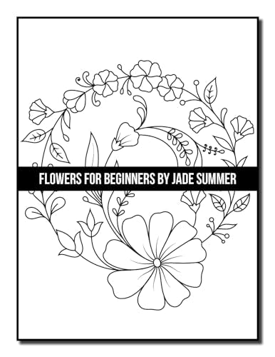 Flowers for Beginners: An Adult Coloring Book with Fun, Easy, and Relaxing Coloring Pages (Easy Coloring Books)