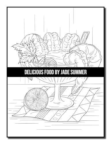 Delicious Food: An Adult Coloring Book with Decadent Desserts, Luscious Fruits, Relaxing Wines, Fresh Vegetables, Juicy Meats, Tasty Junk Foods, and More!