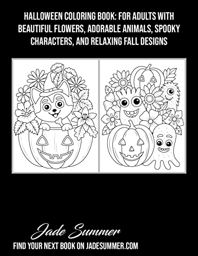 Halloween Coloring Book: For Adults with Beautiful Flowers, Adorable Animals, Spooky Characters, and Relaxing Fall Designs (Halloween Coloring Books)