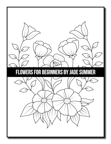Flowers for Beginners: An Adult Coloring Book with Fun, Easy, and Relaxing Coloring Pages (Easy Coloring Books)