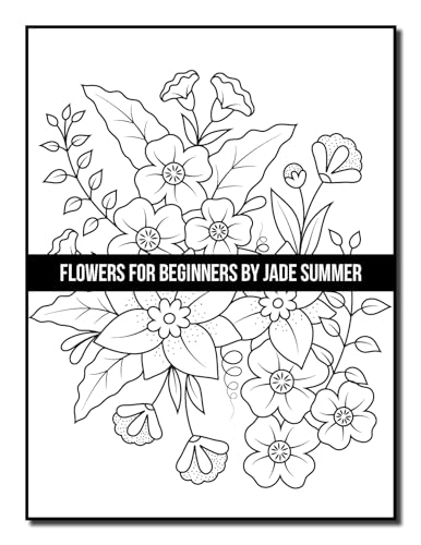 Flowers for Beginners: An Adult Coloring Book with Fun, Easy, and Relaxing Coloring Pages (Easy Coloring Books)