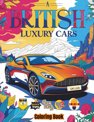 British Luxury Cars Coloring Book: Discover British Luxury Cars with Real Specs, Trivia, Coloring Tips & More – 102 Pages of Unique Content (Car Coloring Books)