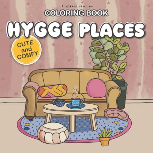 Hygge Places: Cute and Comfy Coloring Book for Adults and Teens Cozy Spaces for Relaxation: Designs for Creative and Relaxing Moments