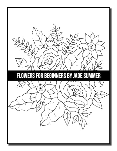 Flowers for Beginners: An Adult Coloring Book with Fun, Easy, and Relaxing Coloring Pages (Easy Coloring Books)