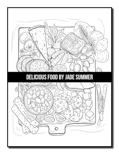 Delicious Food: An Adult Coloring Book with Decadent Desserts, Luscious Fruits, Relaxing Wines, Fresh Vegetables, Juicy Meats, Tasty Junk Foods, and More!