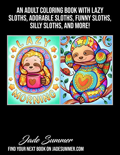Sloth Coloring Book: For Adults With Lazy, Adorable, Funny, and Silly Sloths