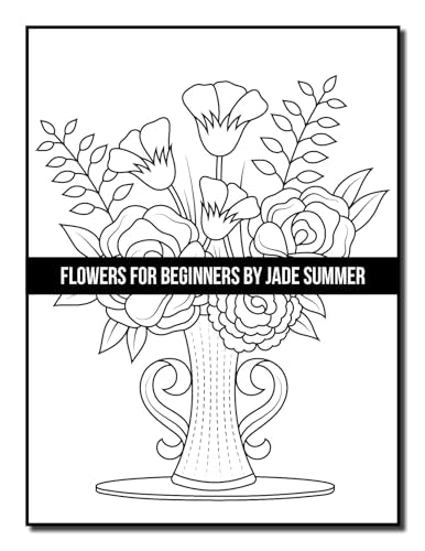 Flowers for Beginners: An Adult Coloring Book with Fun, Easy, and Relaxing Coloring Pages (Easy Coloring Books)