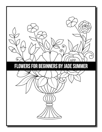 Flowers for Beginners: An Adult Coloring Book with Fun, Easy, and Relaxing Coloring Pages (Easy Coloring Books)