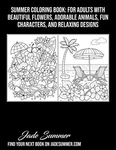 Summer Coloring Book: For Adults with Beautiful Flowers, Adorable Animals, Fun Characters, and Relaxing Designs